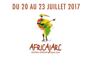 FESTIVAL AFRICAJARC - DU 20 AU 23 JUILLET 2017 - CAJARC (LOT)