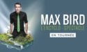 MAX BIRD – SAMEDI 10 NOVEMBRE 2018 – THEATRE FEMINA – BORDEAUX MAX BIRD – SAMEDI 10 NOVEMBRE 2018 – THEATRE FEMINA – BORDEAUX