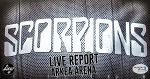 SCORPIONS - ARKEA ARENA #LIVE REPORT @ DIEGO ON THE ROCKS