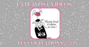Playlist Vidéo Spéciale : Les Cogitations 2023