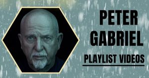 Playlist Vidéos Spéciale : Peter Gabriel