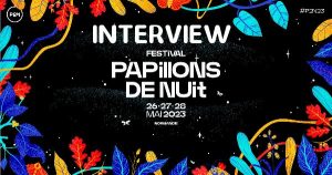 INTERVIEW Festival Papillons de Nuit 2023