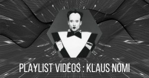 Playlist Vidéos Spéciale : Klaus Nomi