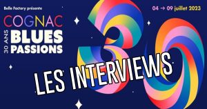 INTERVIEWS - COGNAC BLUES PASSIONS 2023 @ DIEGO ON THE ROCKS